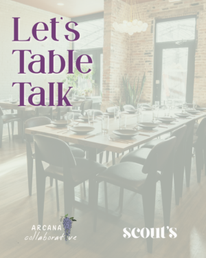 photo of family style dinner table with header text "Let's Table Talk" and a footer including Arcana Collaborative logo and Scout's logo