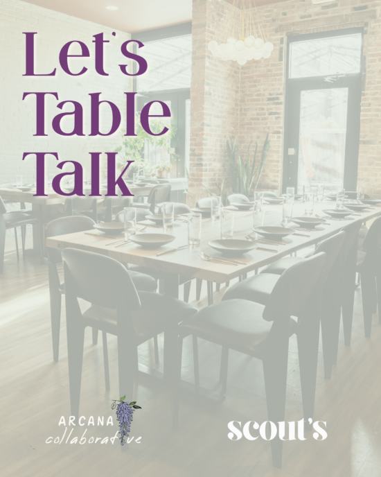 photo of family style dinner table with header text "Let's Table Talk" and a footer including Arcana Collaborative logo and Scout's logo